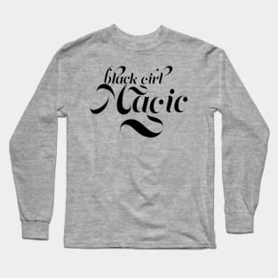 Black Girl Magic,  for proud African Americans and people of color. Long Sleeve T-Shirt